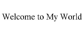 WELCOME TO MY WORLD