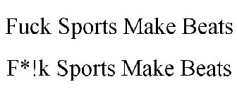 FUCK SPORTS MAKE BEATS F*!K SPORTS MAKE BEATS