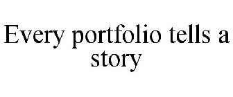 EVERY PORTFOLIO TELLS A STORY