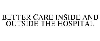 BETTER CARE INSIDE AND OUTSIDE THE HOSPITAL