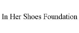 IN HER SHOES FOUNDATION