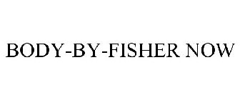 BODY-BY-FISHER NOW