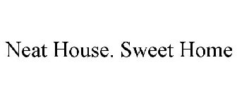 NEAT HOUSE. SWEET HOME
