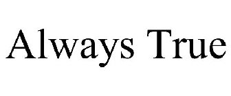 ALWAYS TRUE