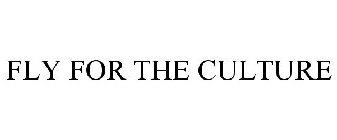 FLY FOR THE CULTURE