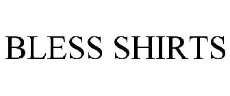 BLESS SHIRTS