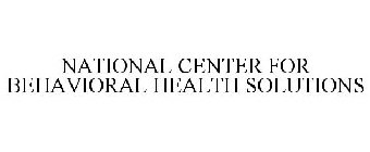 NATIONAL CENTER FOR BEHAVIORAL HEALTH SOLUTIONS