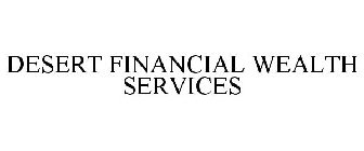 DESERT FINANCIAL WEALTH SERVICES