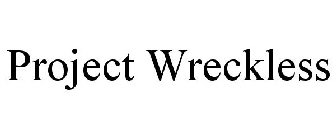 PROJECT WRECKLESS