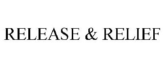 RELEASE & RELIEF