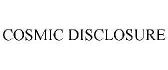 COSMIC DISCLOSURE