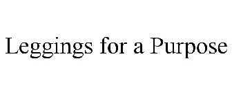 LEGGINGS FOR A PURPOSE