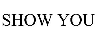 SHOW YOU