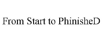 FROM START TO PHINISHED