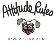 ATTITUDE RULES HAVE A GOOD ONE!