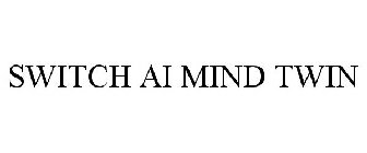 SWITCH AI MIND TWIN