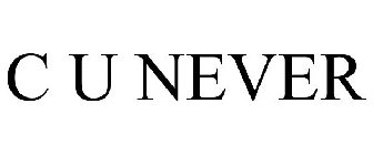 C U NEVER