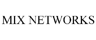 MIX NETWORKS