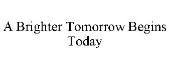 A BRIGHTER TOMORROW BEGINS TODAY