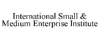 INTERNATIONAL SMALL & MEDIUM ENTERPRISE INSTITUTE