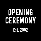 OPENING CEREMONY EST. 2002