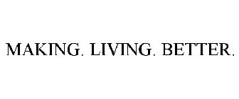 MAKING. LIVING. BETTER.