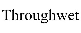 THROUGHWET