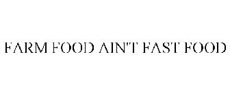 FARM FOOD AIN'T FAST FOOD
