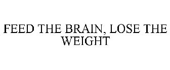 FEED THE BRAIN, LOSE THE WEIGHT