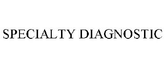 SPECIALTY DIAGNOSTIC