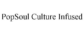 POPSOUL CULTURE INFUSED