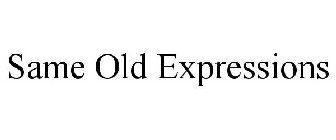 SAME OLD EXPRESSIONS