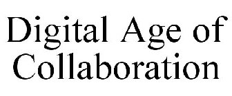 DIGITAL AGE OF COLLABORATION