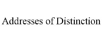 ADDRESSES OF DISTINCTION