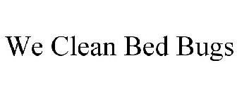 WE CLEAN BED BUGS