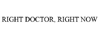 RIGHT DOCTOR, RIGHT NOW