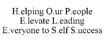 H.ELPING O.UR P.EOPLE E.LEVATE L.EADING E.VERYONE TO S.ELF S.UCCESS