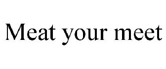 MEAT YOUR MEET