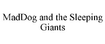 MADDOG AND THE SLEEPING GIANTS