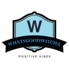 WHATSGOODWITCHA POSITIVE VIBES