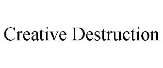 CREATIVE DESTRUCTION