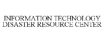 INFORMATION TECHNOLOGY DISASTER RESOURCE CENTER