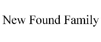 NEW FOUND FAMILY