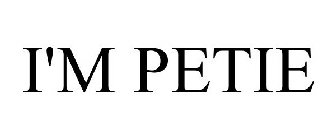 I'M PETIE