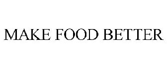 MAKE FOOD BETTER