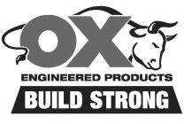 OX ENGINEERED PRODUCTS BUILD STRONG