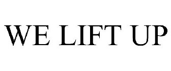 WE LIFT UP
