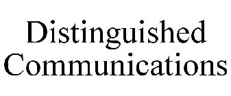 DISTINGUISHED COMMUNICATIONS