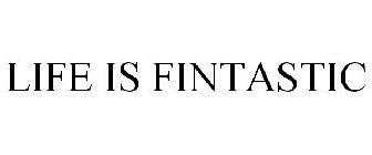 LIFE IS FINTASTIC