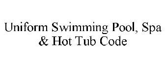 UNIFORM SWIMMING POOL, SPA & HOT TUB CODE